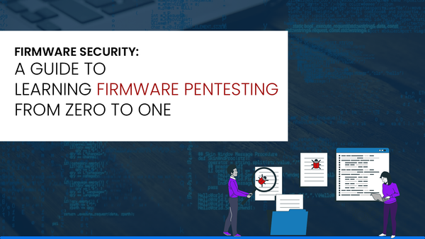 Firmware Security: A guide to learning firmware pentesting from zero to one