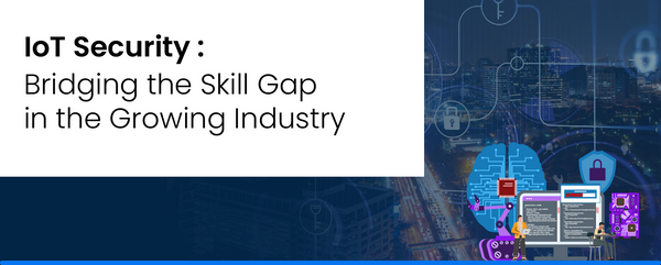IoT Security: Bridging the Skill Gap in the Growing Industry